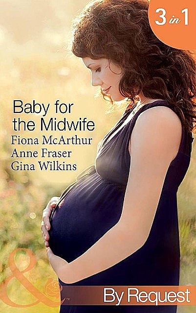 Baby for the Midwife, Gina Wilkins, Fiona Mcarthur, Anne Fraser