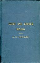 Paint & Colour Mixing A practical handbook for painters, decorators and all who have to mix colours, containing 72 samples of paint of various colours, including the principal graining grounds, Arthur Seymour Jennings