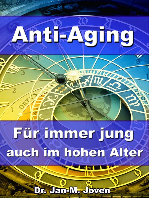 Anti-Aging – Für immer jung auch im hohen Alter, Jan-M. Joven