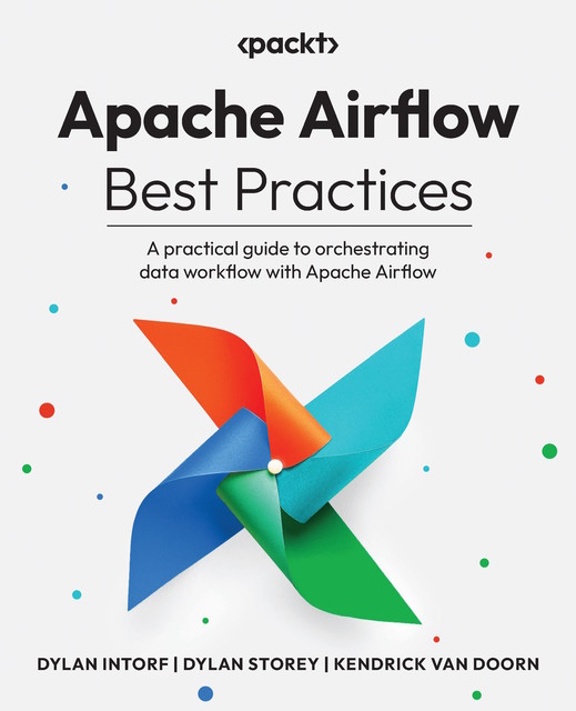 Apache Airflow Best Practices, Dylan Intorf, Dylan Storey, Kendrick van Doorn