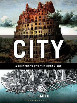 City: A Guidebook for the Urban Age, P.D.Smith