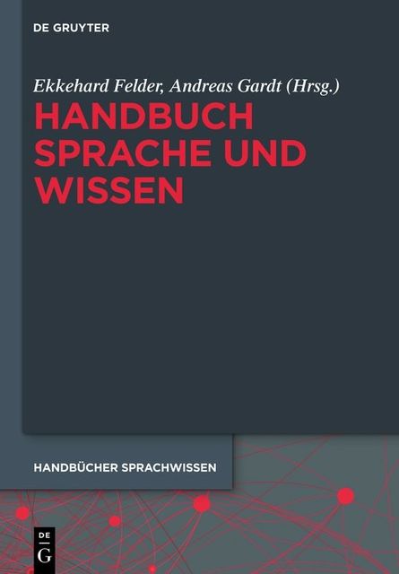 Handbuch Sprache und Wissen, Andreas Gardt, Ekkehard Felder