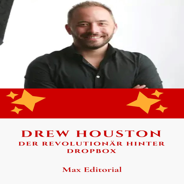 Drew Houston: Der Revolutionär hinter Dropbox, Max Editorial