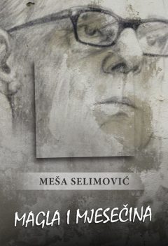 Magla i mjesečina, Meša Selimović