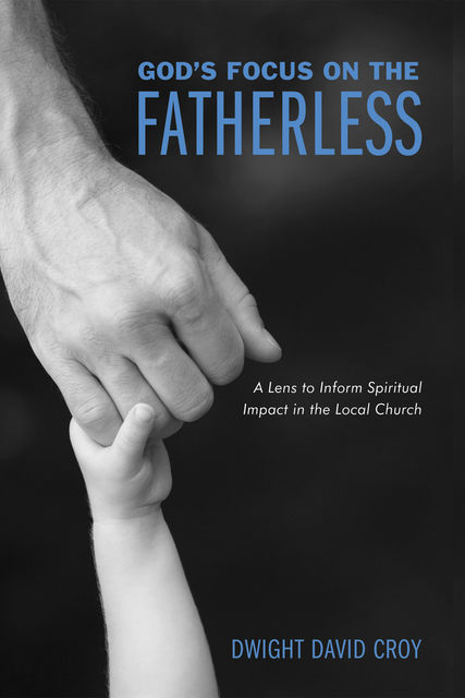 God’s Focus on the Fatherless, Dwight David Croy