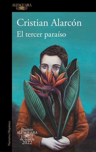 El tercer paraíso (Premio Alfaguara de novela 2022) (Spanish Edition), Cristian Alarcón
