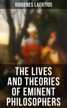 The Lives and Opinions of Eminent Philosophers, Diogenes Laertius