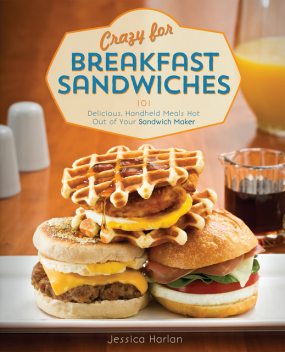 Crazy for Breakfast Sandwiches, Jessica Harlan