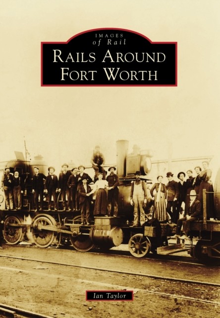 Rails Around Fort Worth, Ian Taylor