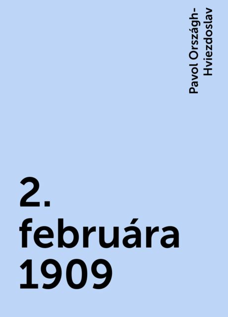 2. februára 1909, Pavol Országh-Hviezdoslav