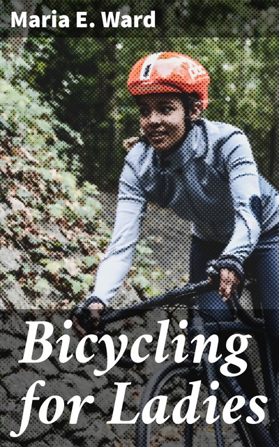 Bicycling for Ladies, Maria E. Ward