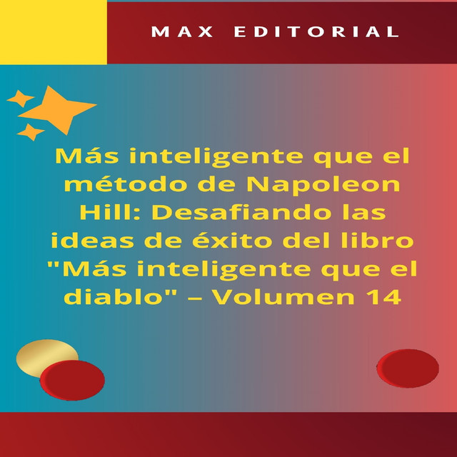Más inteligente que el método de Napoleón Hill: Desafiando las ideas de éxito del libro «Más inteligente que el diablo» – Volumen 14, Max Editorial