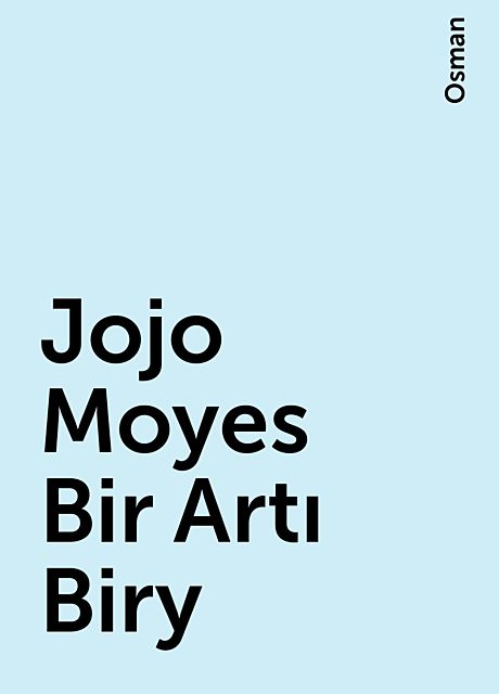 Jojo Moyes Bir Artı Biry, Osman
