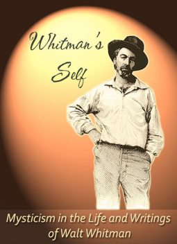 Whitman's Self: Mysticism In the Life and Writings of Walt Whitman, Paul Hourihan