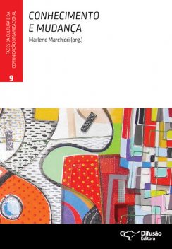 Conhecimento e mudança, Marlene Marchiori, Ana Cristina Fachinelli, Chun Wei Choo, Georfravia Montoza Alvarenga, Maria do Carmo Reis, Marina Figueiredo Moreira, Paulo Marinho, Rivadávia Correa Drummond de Alvarenga Neto, Rosangela Santos Coelho, Sergio Bulgaco