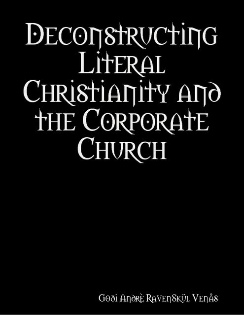 Deconstructing Literal Christianity and the Corporate Church, Goði Andrè RavenSkül Venås