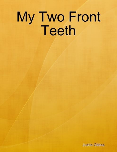 My Two Front Teeth, Justin Gittins