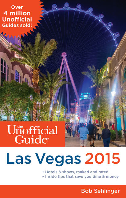 The Unofficial Guide to Las Vegas 2015, Bob Sehlinger