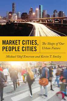 Market Cities, People Cities, Michael Emerson, Kevin T. Smiley