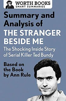 Summary and Analysis of The Stranger Beside Me: The Shocking Inside Story of Serial Killer Ted Bundy, Worth Books