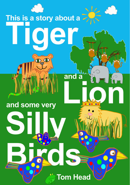 A Tiger, A Lion And Some Very Silly Birds, Tom Head