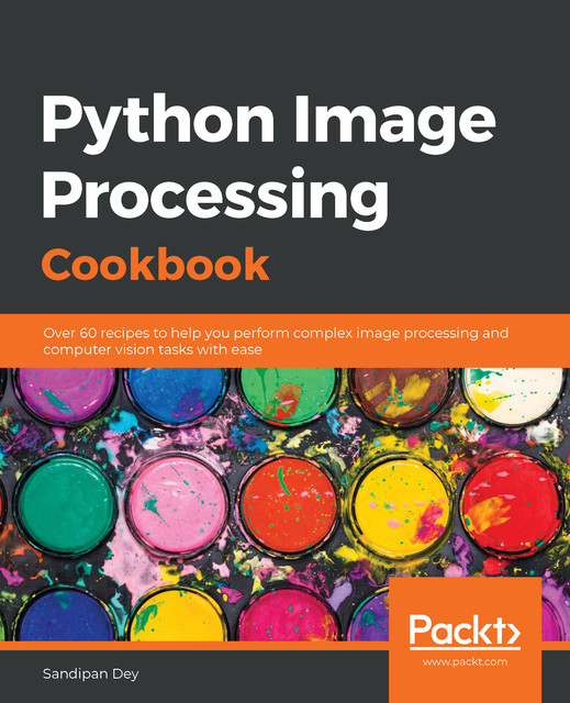 Python Image Processing Cookbook, Sandipan Dey