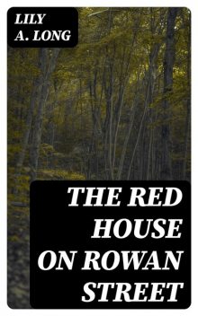 The Red House on Rowan Street, Lily A. Long