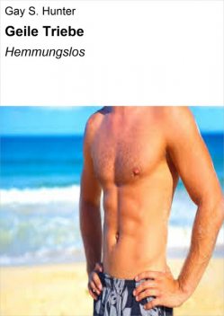 Geile Triebe, Gay S. Hunter