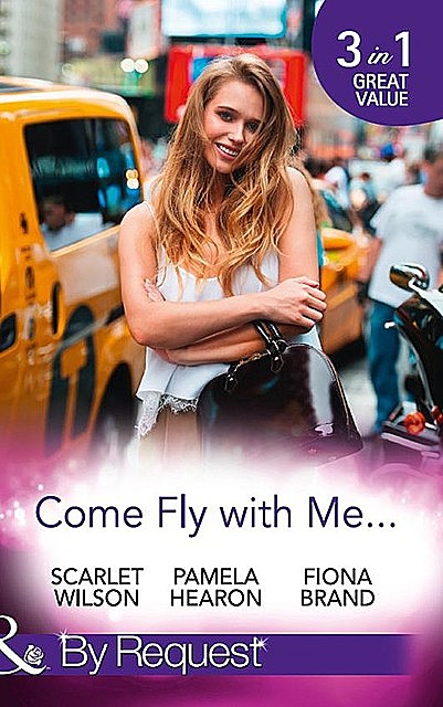 Come Fly With Me, Fiona Brand, Scarlet Wilson, Pamela Hearon