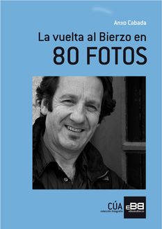 La vuelta al Bierzo en 80 fotos, Anxo Cabada Álvarez