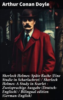 Sherlock Holmes: Späte Rache (Eine Studie in Scharlachrot) / Sherlock Holmes: A Study in Scarlet - Zweisprachige Ausgabe (Deutsch-Englisch) / Bilingual edition (German-English), Arthur Conan Doyle