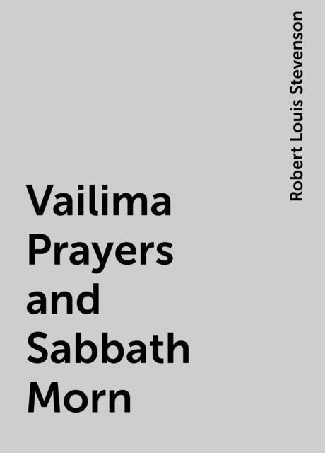 Vailima Prayers and Sabbath Morn, Robert Louis Stevenson