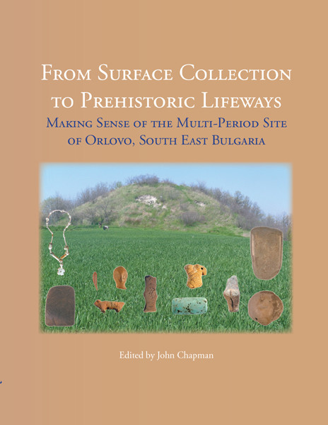 From Surface Collection to Prehistoric Lifeways, John Chapman, Bisserka Gaydarska