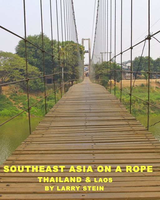 Southeast Asia On a Rope: Thailand and Laos, Larry Stein