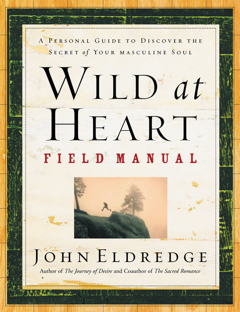 Wild at Heart Field Manual, John Eldredge