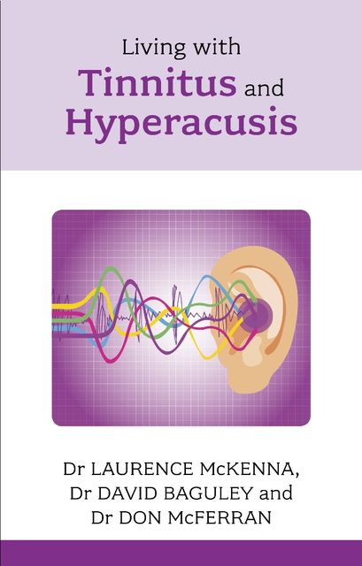 Living with Tinnitus and Hyperacusis, David Baguley, Don McFerran, Laurence McKenna