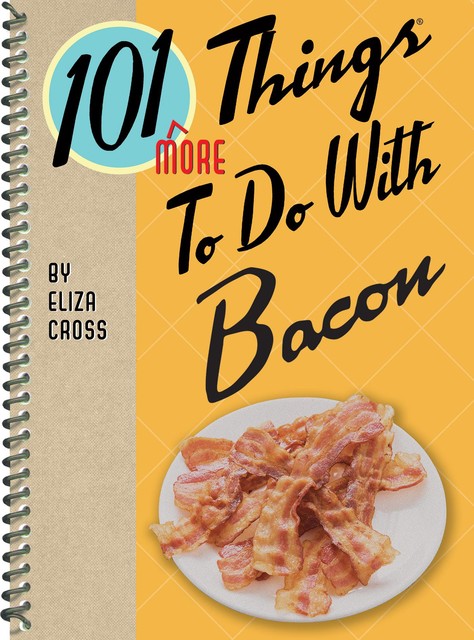 101 More Things To Do With Bacon, Eliza Cross