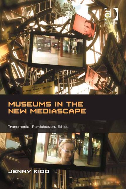 Museums in the New Mediascape, Jenny Kidd