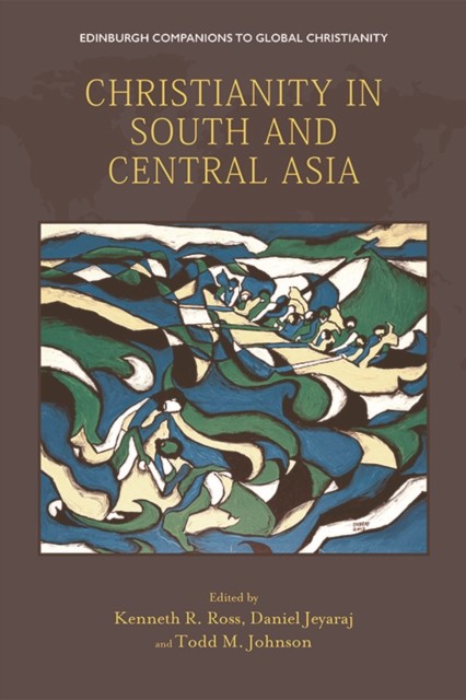 Christianity in South and Central Asia, Todd M. Johnson, Kenneth R. Ross, Daniel Jeyaraj