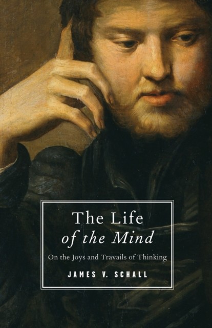 The Life of the Mind, James V. Schall