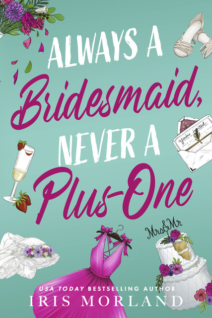 Always a Bridesmaid, Never a Plus-One, Iris Morland