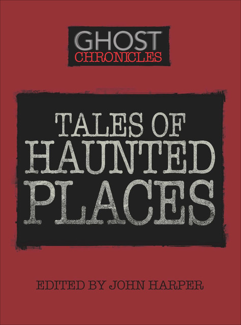 Tales of Haunted Places, John Harper