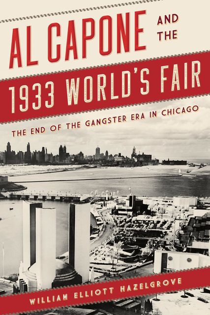 Al Capone and the 1933 World's Fair, William Hazelgrove