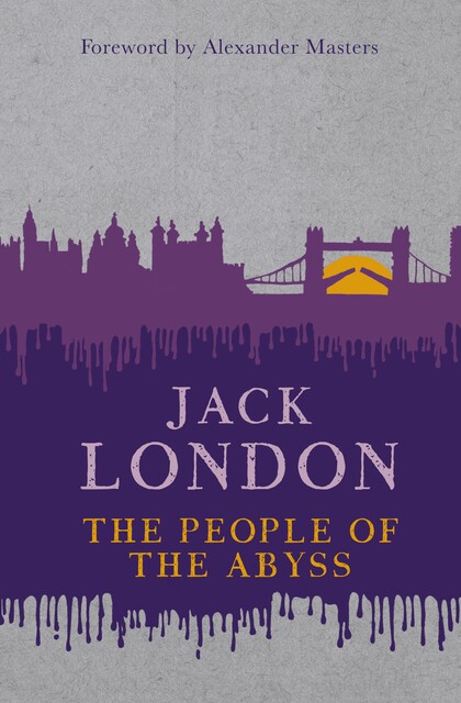 The People of the Abyss, Jack London, Alexander Masters