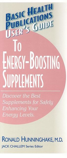 User's Guide to Energy-Boosting Supplements, Ron Hunninghake, Melissa L Block