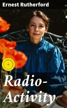 Radio-Activity, Ernest Rutherford