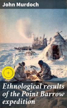 Ethnological results of the Point Barrow expedition, John Murdoch