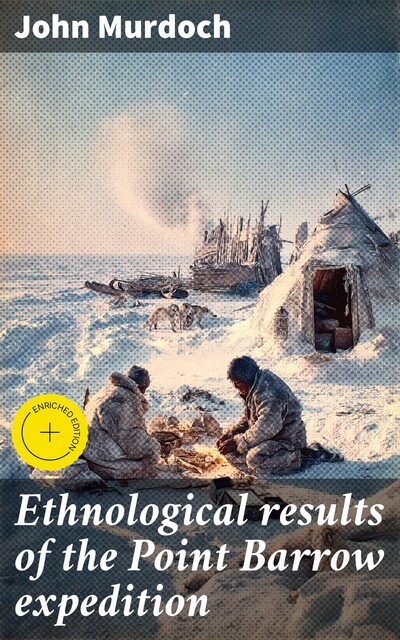 Ethnological results of the Point Barrow expedition, John Murdoch