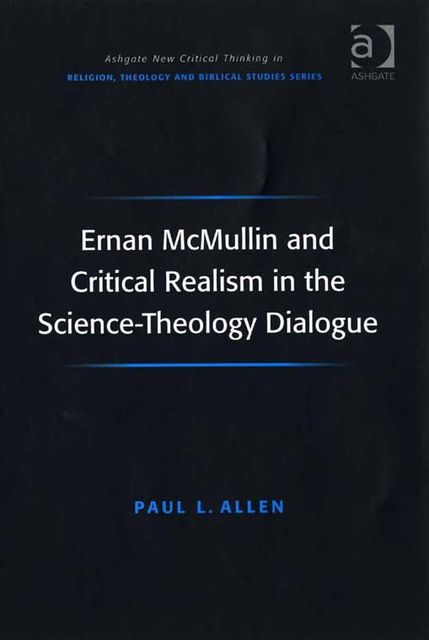 Ernan McMullin and Critical Realism in the Science-Theology Dialogue, Paul Allen