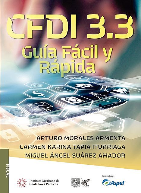 CFDI 3.3 Guía Fácil y Rápida, Carmen Karina Tapia Iturriaga, Arturo Morales Armenta, Miguel Ángel Suárez Amador